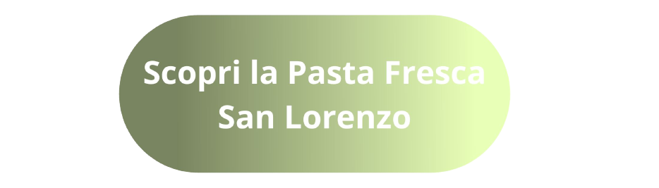 Scopri la Pasta Fresca San Lorenzo